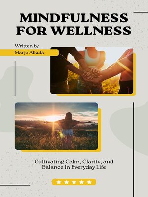 cover image of Mindfulness for Wellness Cultivating Calm, Clarity, and Balance in Everyday Life